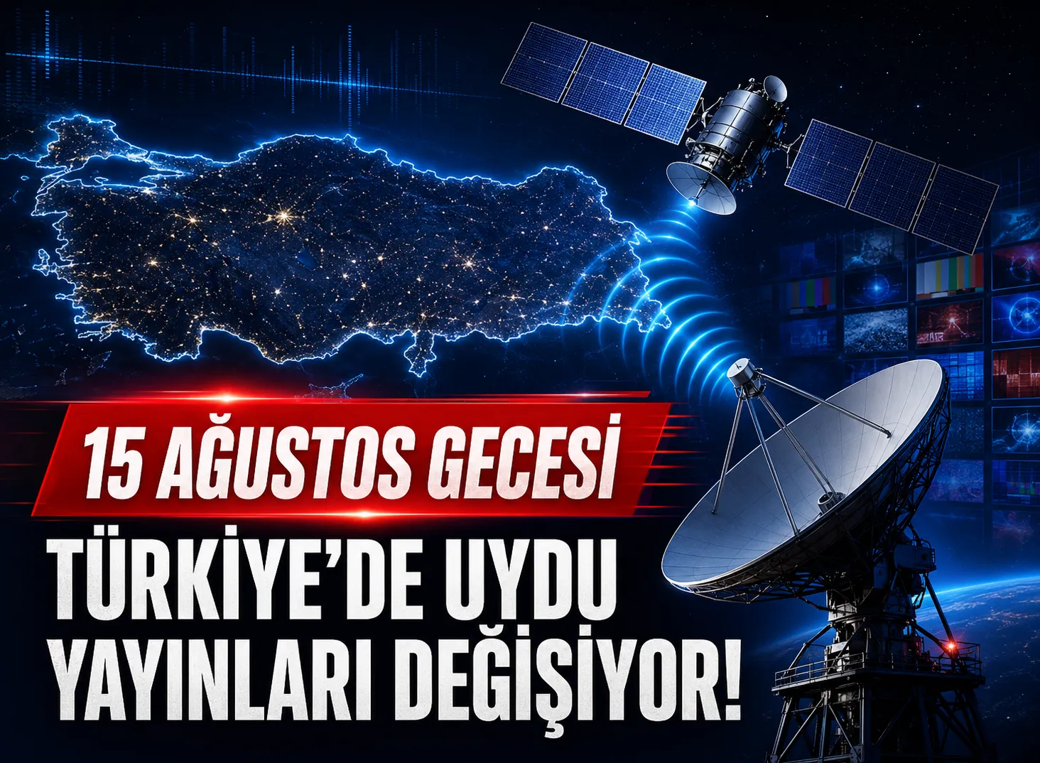 15 Ağustos Gecesi Türkiye’de Uydu Yayınları Değişiyor!