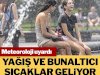 Meteoroloji uyardı: Yağış ve bunaltıcı sıcaklar geliyor