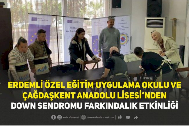 Erdemli Özel Eğitim Uygulama Okulu ve Çağdaşkent Anadolu Lisesi’nden Down Sendromu Farkındalık Etkinliği
