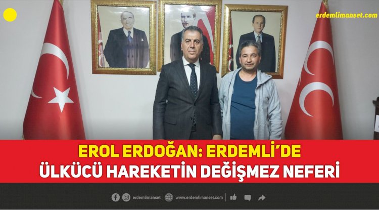 Erol Erdoğan: Erdemli’de Ülkücü Hareketin Değişmez Neferi