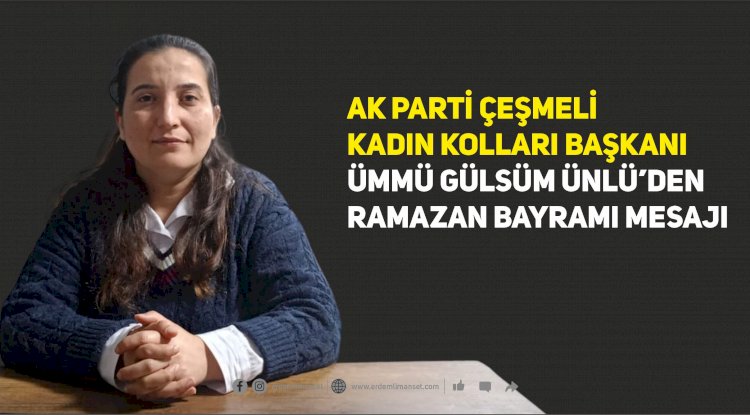 AK Parti Çeşmeli Kadın Kolları Başkanı Ümmü Gülsüm Ünlü’den Ramazan Bayramı Mesajı