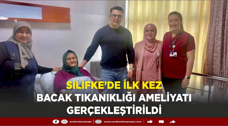 Silifke’de ilk kez bacak tıkanıklığı ameliyatı gerçekleştirildi
