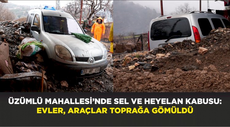 Üzümlü Mahallesi’nde Sel ve Heyelan Kabusu: Evler, Araçlar Toprağa Gömüldü