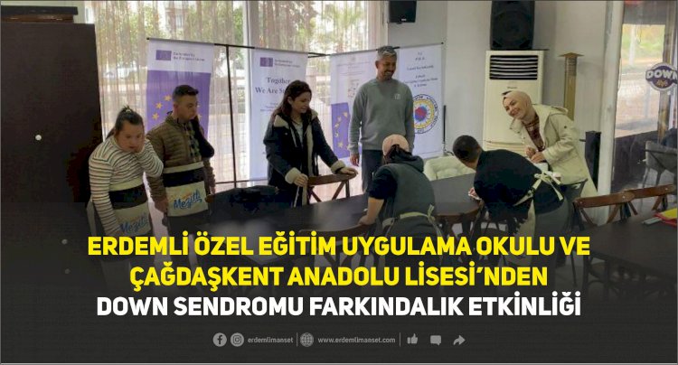Erdemli Özel Eğitim Uygulama Okulu ve Çağdaşkent Anadolu Lisesi’nden Down Sendromu Farkındalık Etkinliği