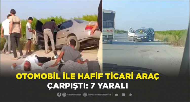 Otomobil ile hafif ticari araç çarpıştı: 7 yaralı