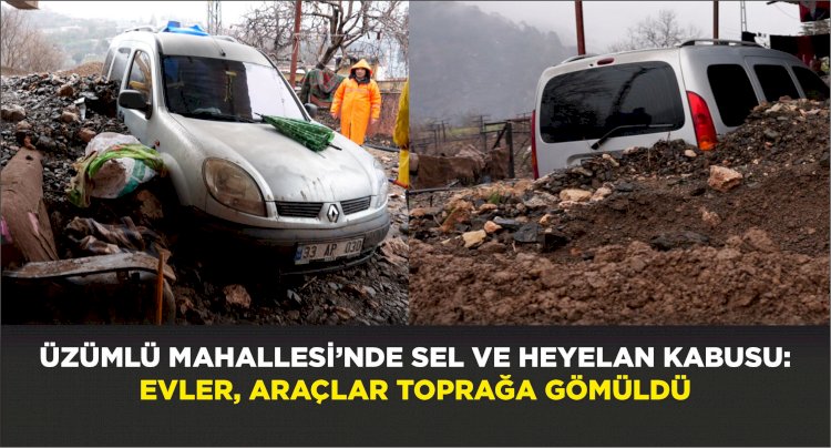 Üzümlü Mahallesi’nde Sel ve Heyelan Kabusu: Evler, Araçlar Toprağa Gömüldü