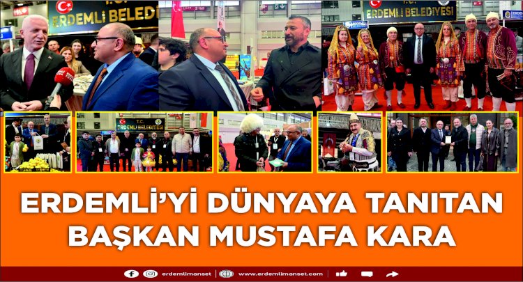 Erdemli’yi Dünyaya Tanıtan Başkan Mustafa Kara 